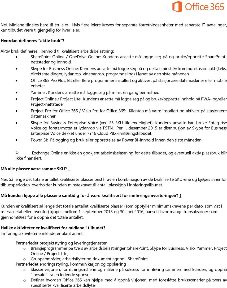 Aktiv bruk defineres i henhold til kvalifisert arbeidsbelastning: SharePoint Online / OneDrive Online: Kundens ansatte må logge seg på og bruke/opprette SharePointnettsteder og innhold Skype for