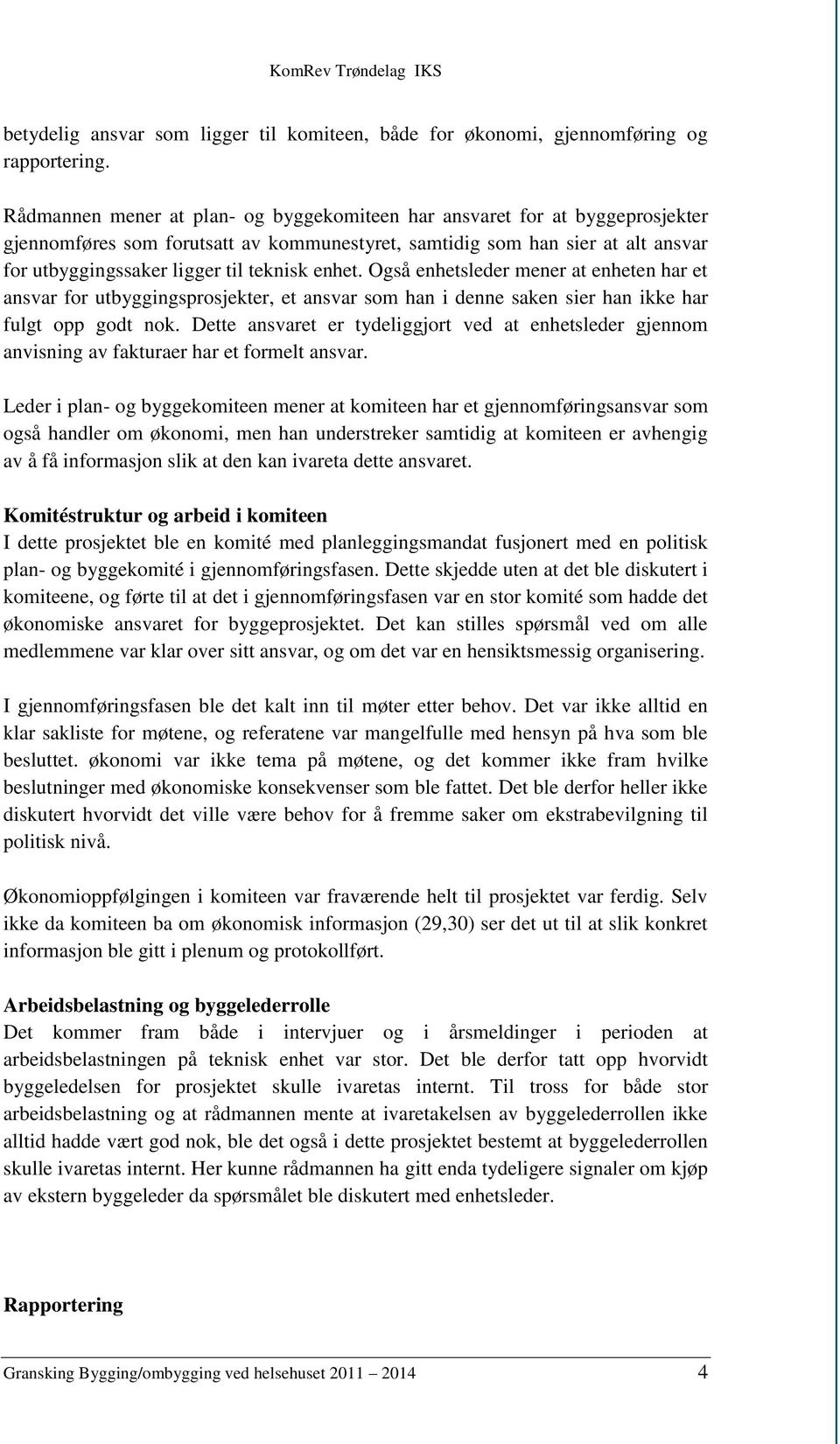 enhet. Også enhetsleder mener at enheten har et ansvar for utbyggingsprosjekter, et ansvar som han i denne saken sier han ikke har fulgt opp godt nok.