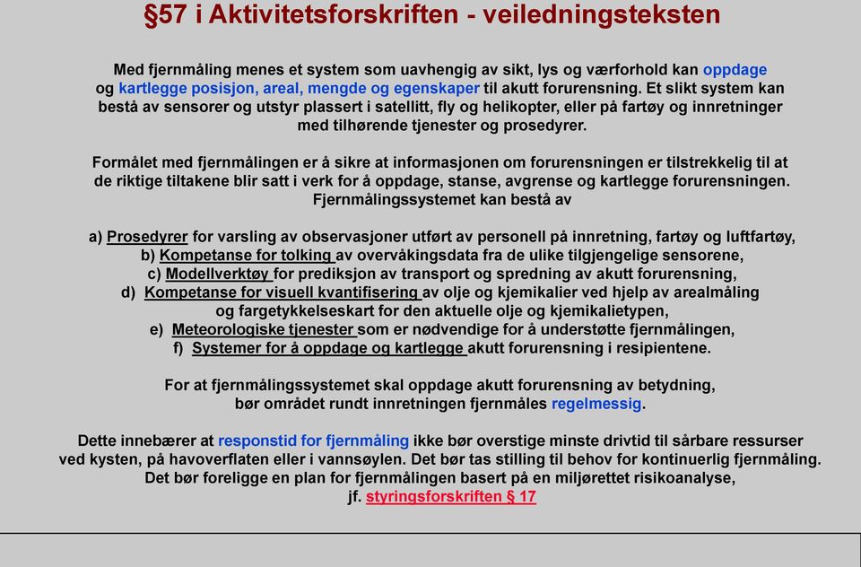 Formålet med fjernmålingen er å sikre at informasjonen om forurensningen er tilstrekkelig til at de riktige tiltakene blir satt i verk for å oppdage, stanse, avgrense og kartlegge forurensningen.