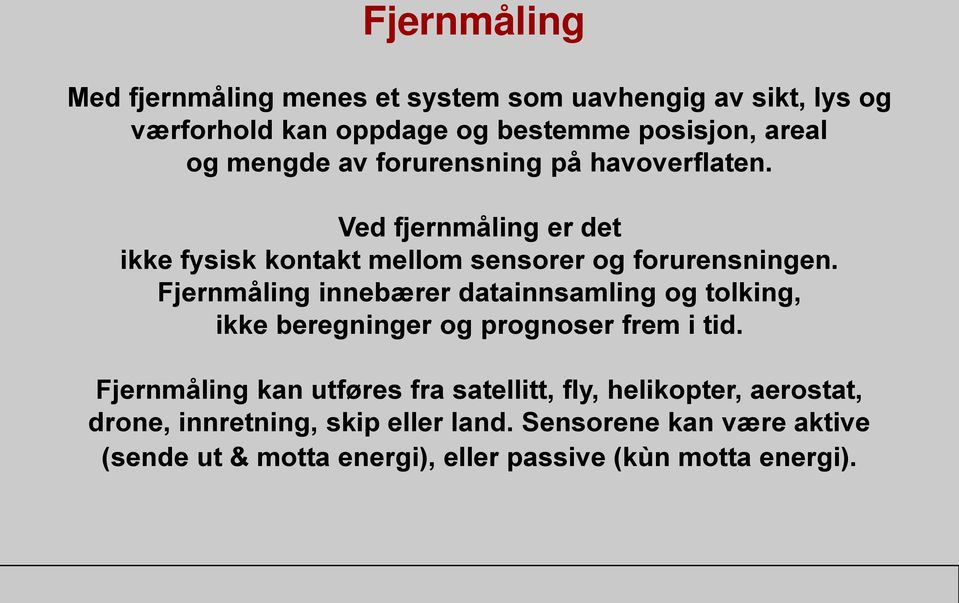 Fjernmåling innebærer datainnsamling og tolking, ikke beregninger og prognoser frem i tid.