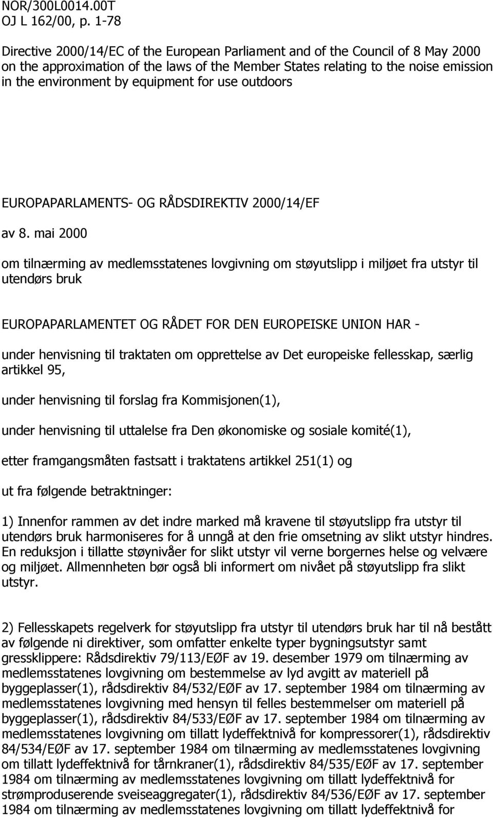 equipment for use outdoors EUROPAPARLAMENTS- OG RÅDSDIREKTIV 2000/14/EF av 8.