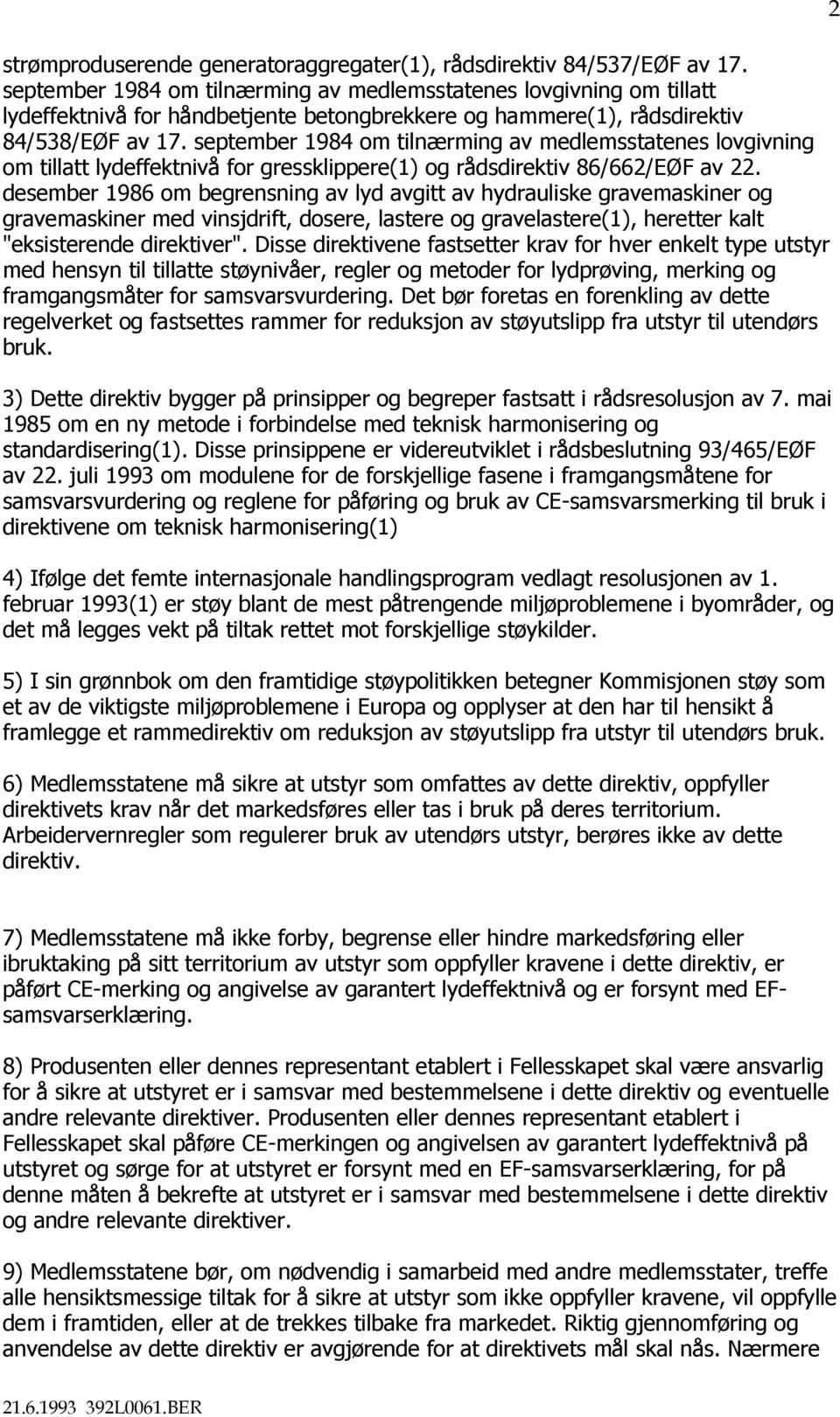 september 1984 om tilnærming av medlemsstatenes lovgivning om tillatt lydeffektnivå for gressklippere(1) og rådsdirektiv 86/662/EØF av 22.