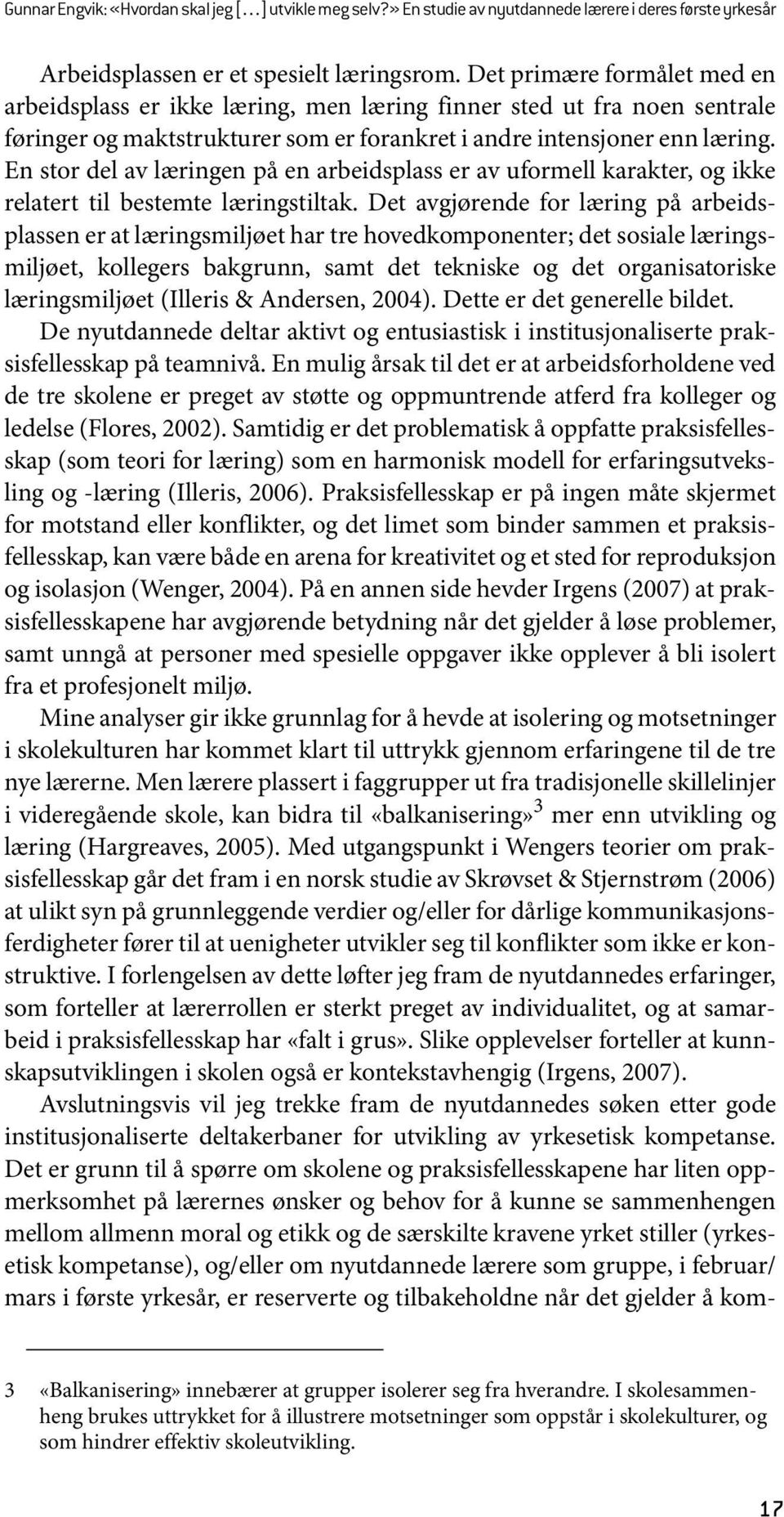 En stor del av læringen på en arbeidsplass er av uformell karakter, og ikke relatert til bestemte læringstiltak.