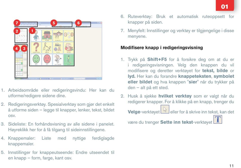 3. Sideliste: En forhåndsvisning av alle sidene i panelet. Høyreklikk her for å få tilgang til sideinnstillingene. 4. Knappemaler: Liste med nyttige ferdiglagde knappemaler. 5.