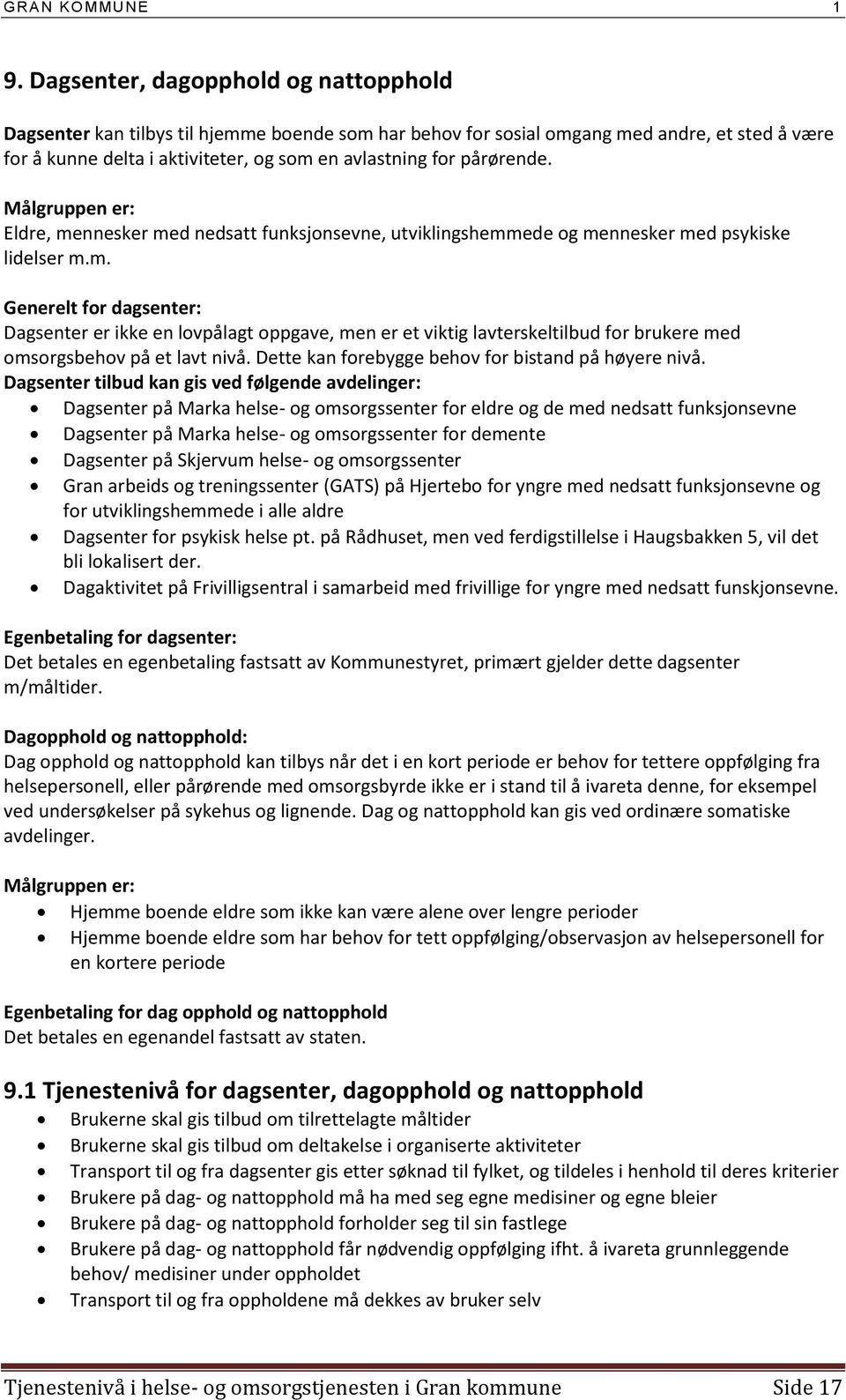 Dette kan forebygge behov for bistand på høyere nivå.