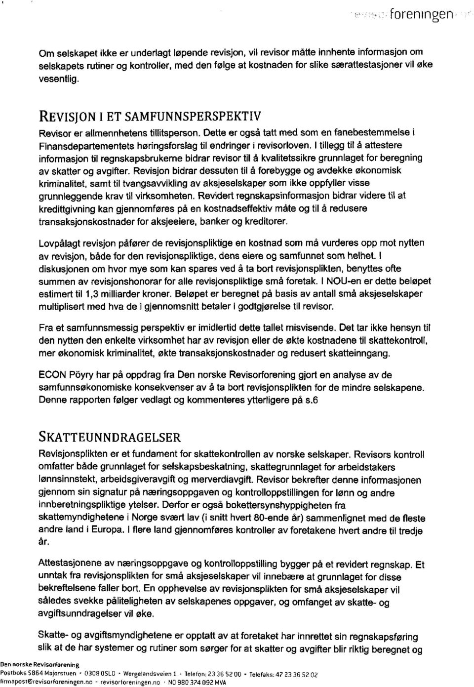 I tillegg til å attestere informasjon til regnskapsbrukerne bidrar revisor til å kvalitetssikre grunnlaget for beregning av skatter og avgifter.