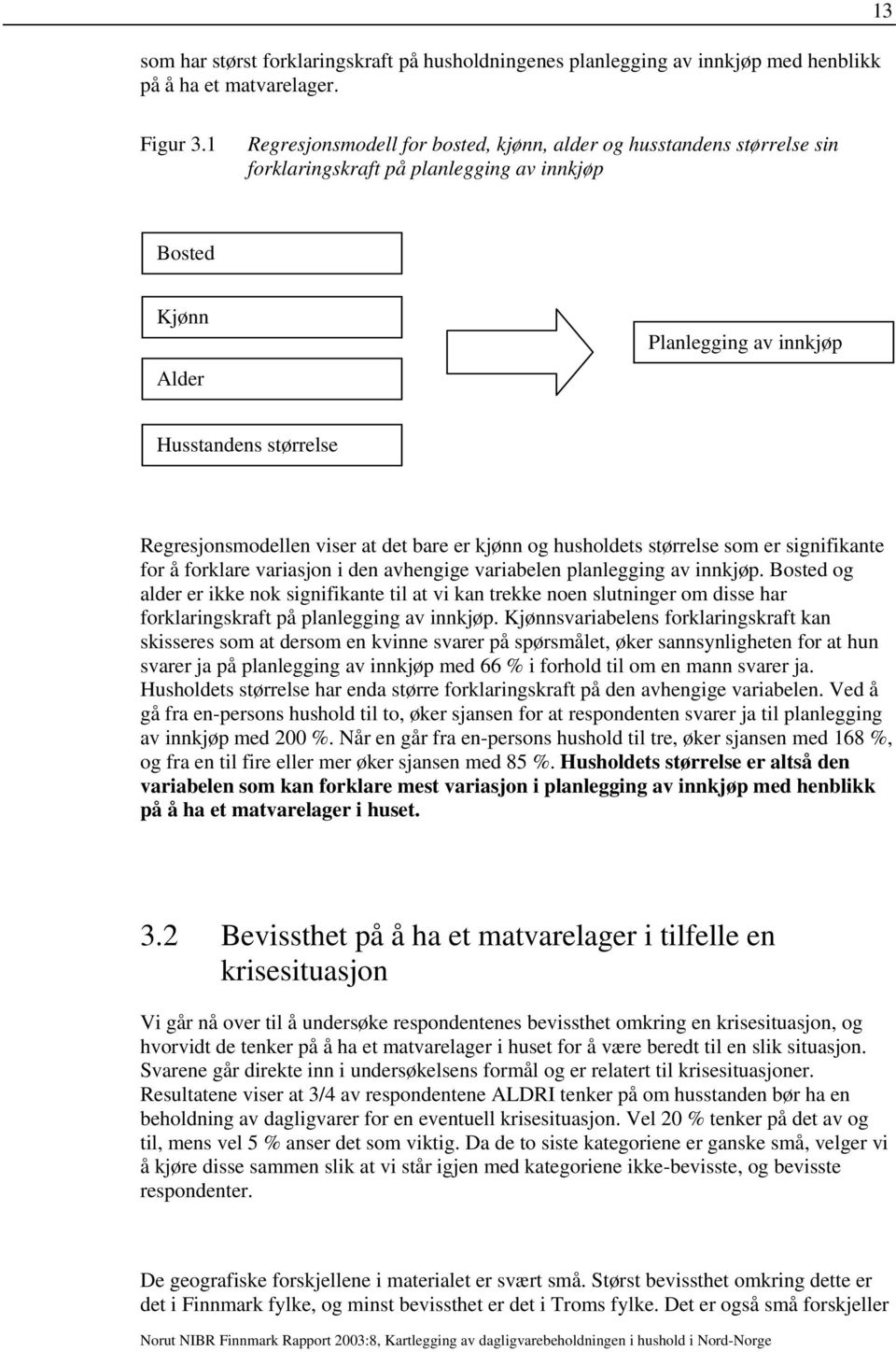 viser at det bare er kjønn og husholdets størrelse som er signifikante for å forklare variasjon i den avhengige variabelen planlegging av innkjøp.