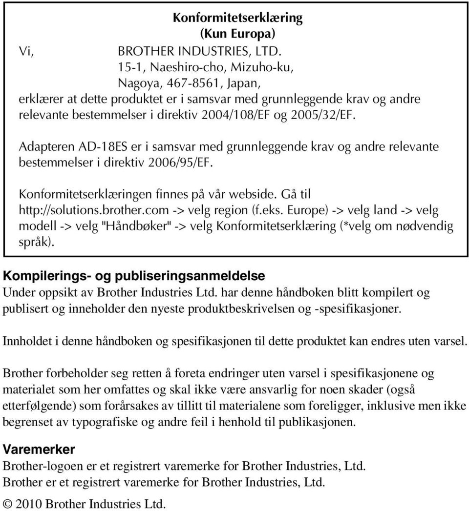 Adapteren AD-18ES er i samsvar med grunnleggende krav og andre relevante bestemmelser i direktiv 2006/95/EF. Konformitetserklæringen finnes på vår webside. Gå til http://solutions.brother.