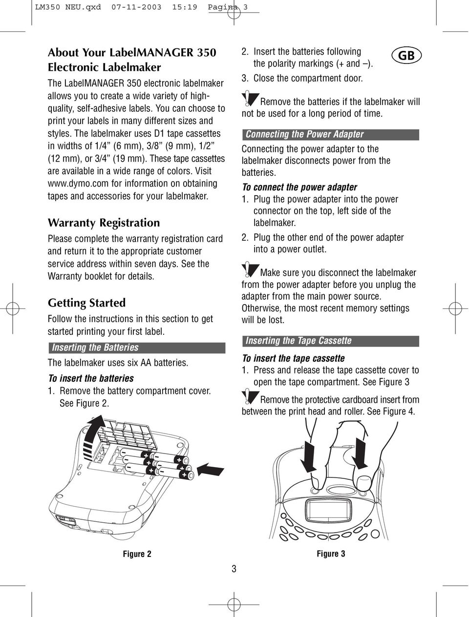 You can choose to print your labels in many different sizes and styles. The labelmaker uses D1 tape cassettes in widths of 1/4 (6 mm), 3/8 (9 mm), 1/2 (12 mm), or 3/4 (19 mm).