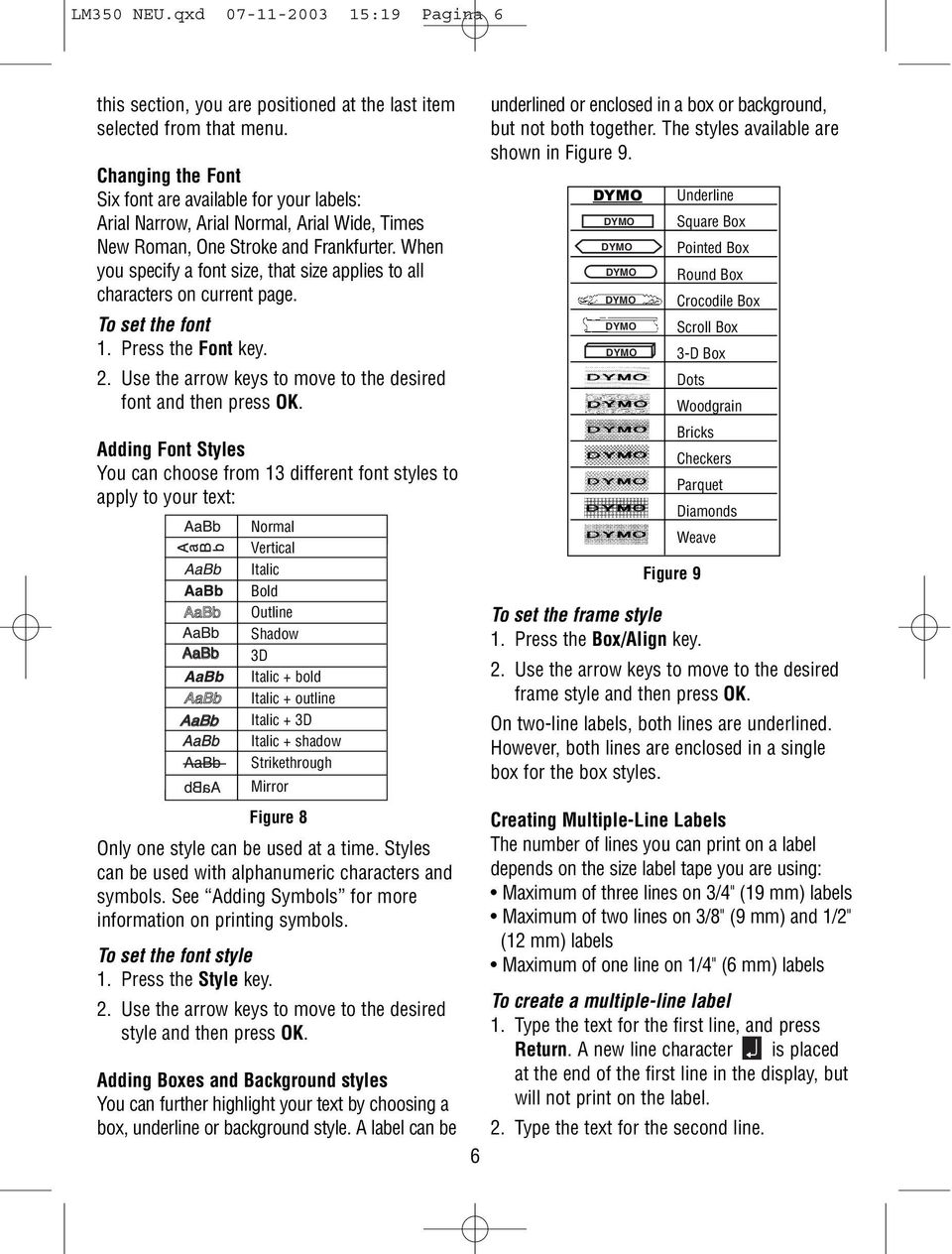 When you specify a font size, that size applies to all characters on current page. To set the font 1. Press the Font key. 2. Use the arrow keys to move to the desired font and then press OK.