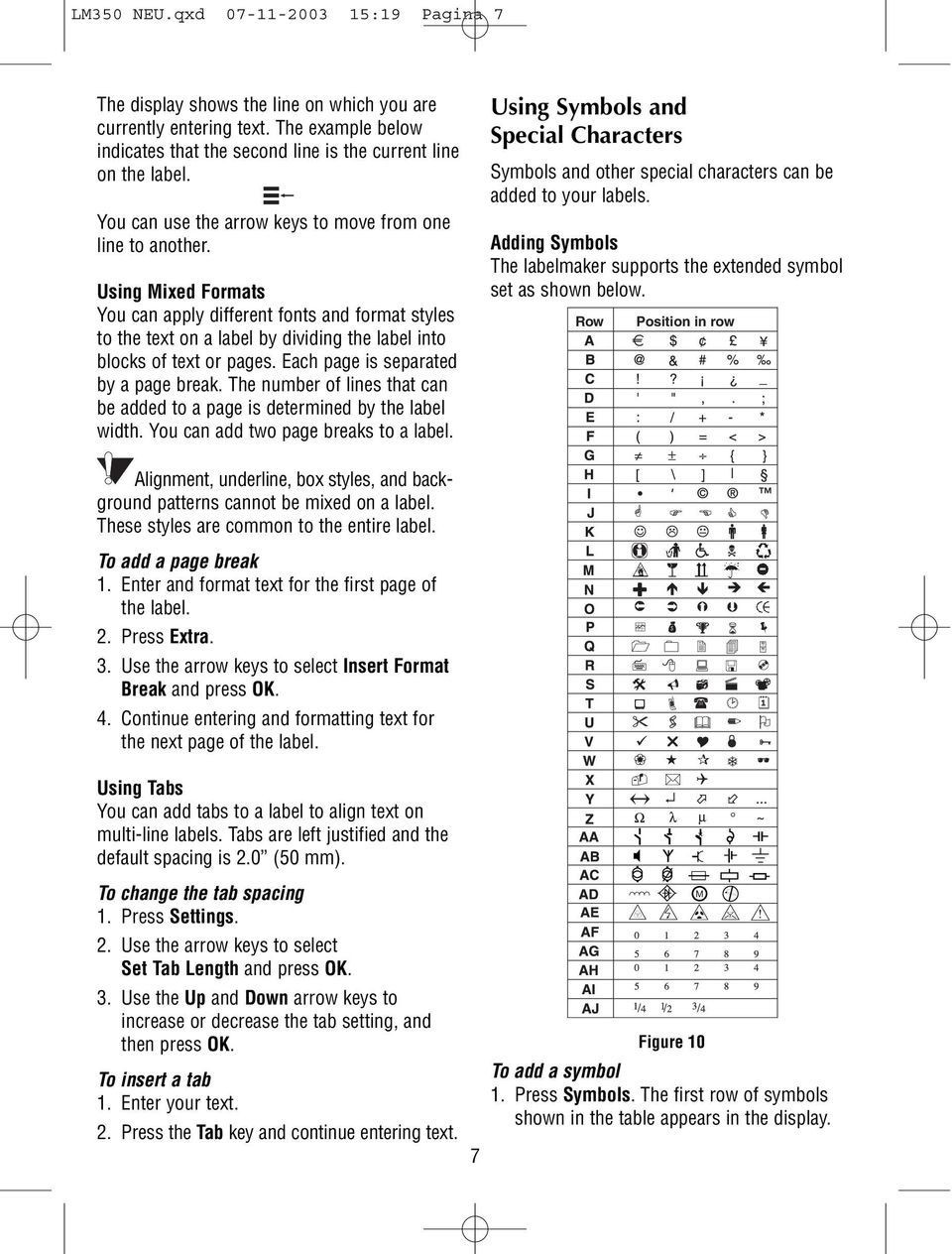 Using Mixed Formats You can apply different fonts and format styles to the text on a label by dividing the label into blocks of text or pages. Each page is separated by a page break.