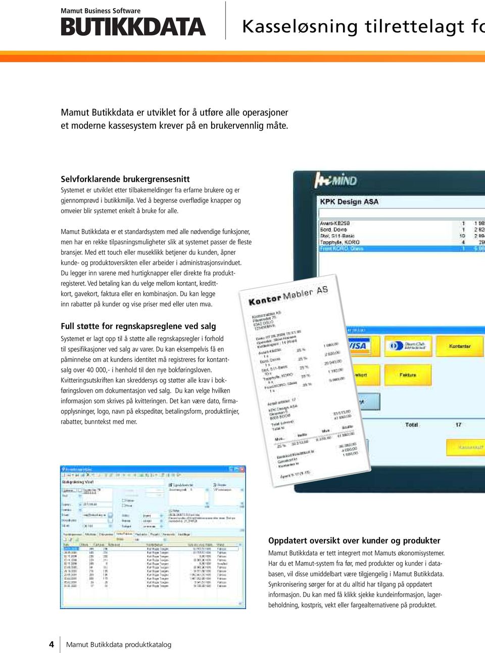 Ved å begrense overflødige knapper og omveier blir systemet enkelt å bruke for alle.