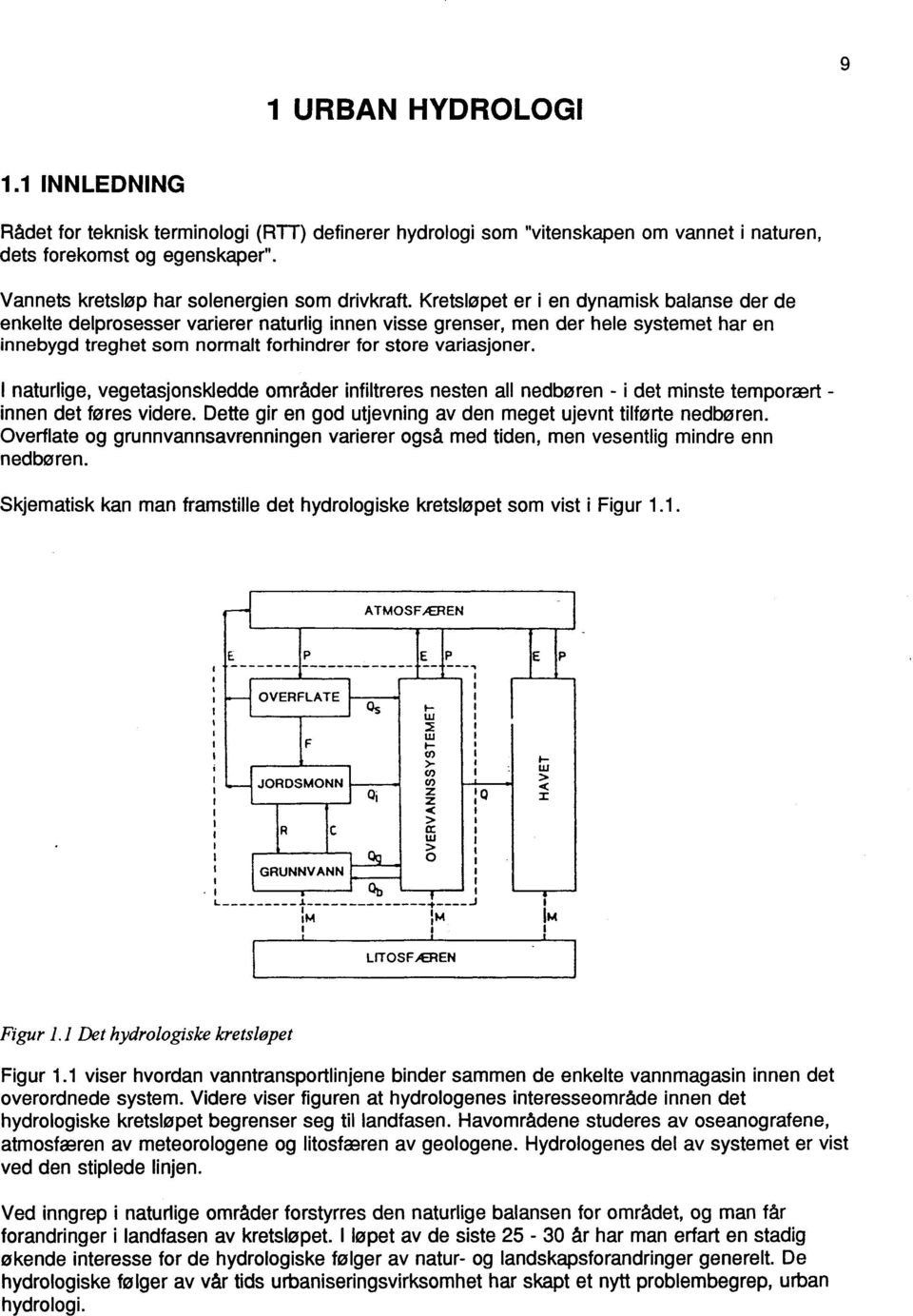 Kretsløpet er i en dynamisk balanse der de enkelte delprosesser varierer naturlig innen visse grenser, men der hele systemet har en innebygd treghet som normalt forhindrer for store variasjoner.