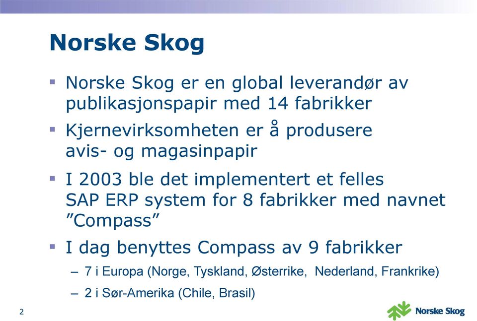 felles SAP ERP system for 8 fabrikker med navnet Compass I dag benyttes Compass av 9