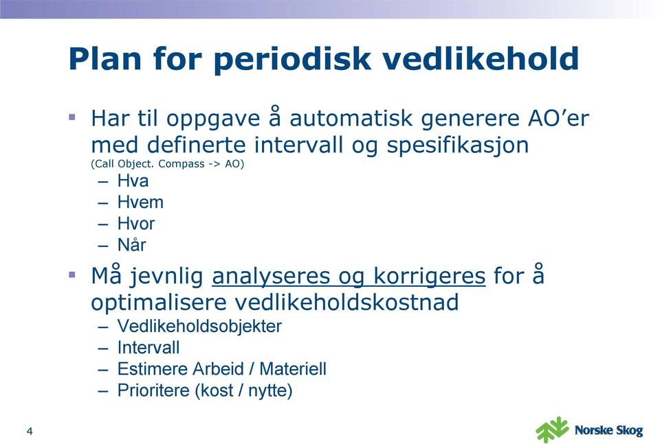 Compass -> AO) Hva Hvem Hvor Når Må jevnlig analyseres og korrigeres for å