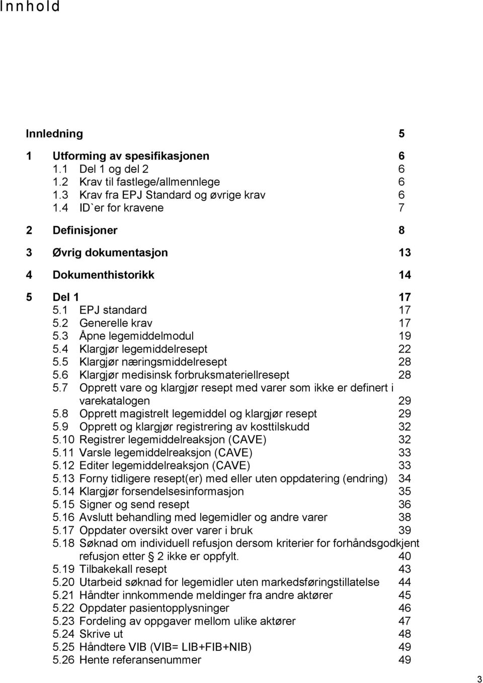 4 Klargjør legemiddelresept 22 5.5 Klargjør næringsmiddelresept 28 5.6 Klargjør medisinsk forbruksmateriellresept 28 5.