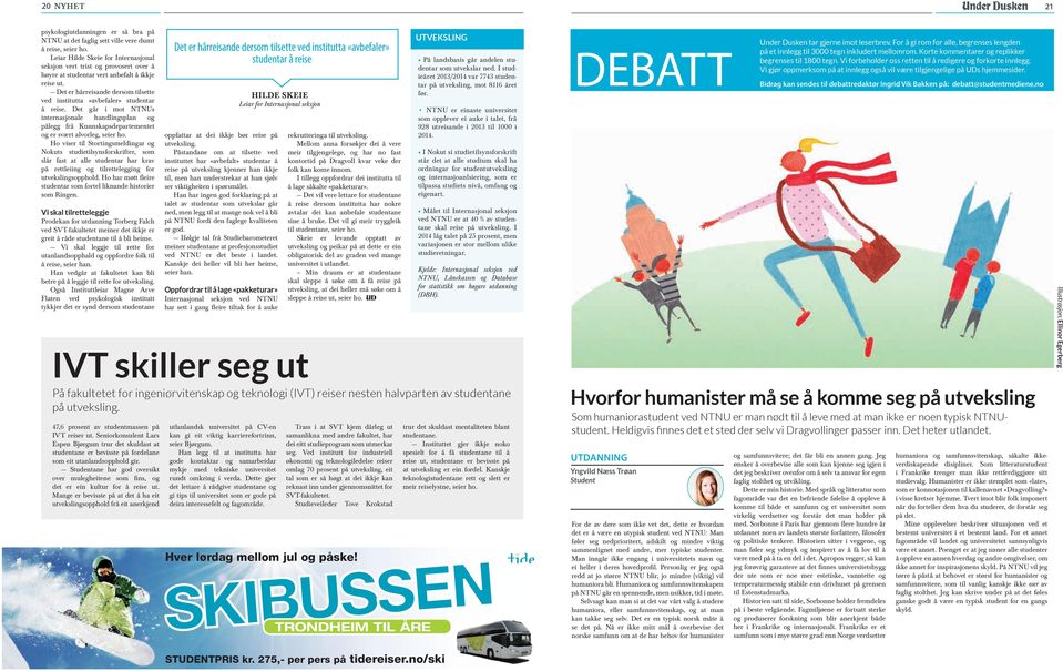 Det er hårreisande dersom tilsette ved institutta «avbefaler» studentar å reise. Det går i mot NTNUs internasjonale handlingsplan og pålegg frå Kunnskapsdepartementet og er svært alvorleg, seier ho.