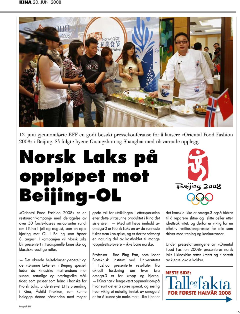 mot OL i Beijing som åpner 8. august. I kampanjen vil Norsk Laks bli presentert i tradisjonelle kinesiske og klassiske vestlige retter.