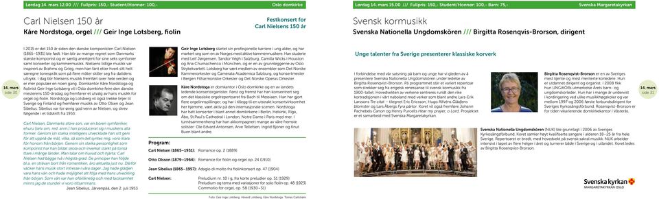 kormusikk Svenska Nationella Ungdomskören /// Birgitta Rosenqvis-Brorson, dirigent I 2015 er det 150 år siden den danske komponisten Carl Nielsen Geir Inge Lotsberg startet sin profesjonelle karriere