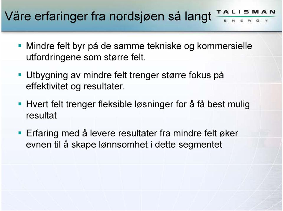 Utbygning av mindre felt trenger større fokus på effektivitet og resultater.