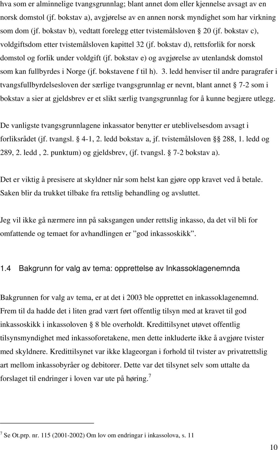 bokstav e) og avgjørelse av utenlandsk domstol som kan fullbyrdes i Norge (jf. bokstavene f til h). 3.