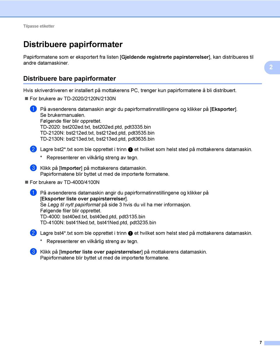 For brukere av TD-2020/2120N/2130N a På avsenderens datamaskin angir du papirformatinnstillingene og klikker på [Eksporter]. Se brukermanualen. Følgende filer blir opprettet. TD-2020: bst202ed.