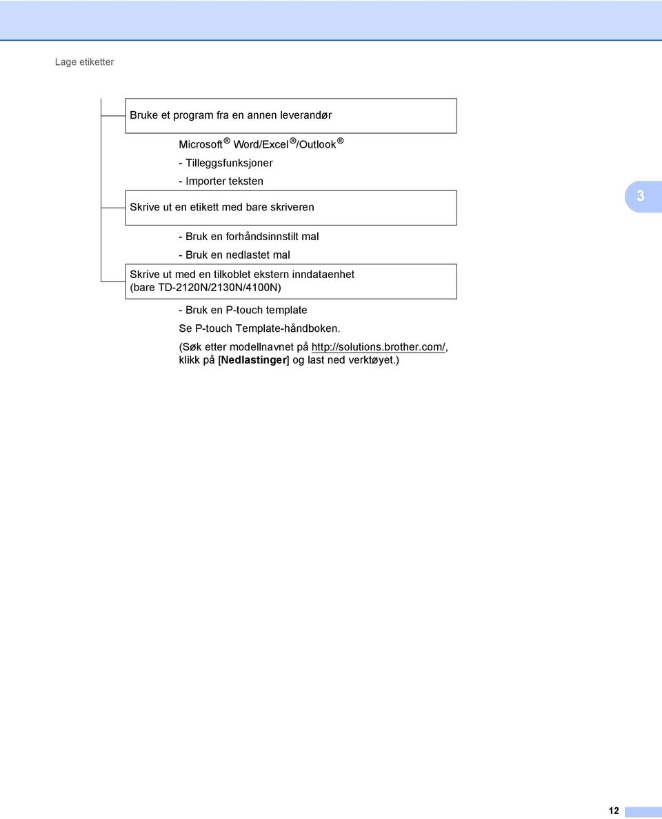 Skrive ut med en tilkoblet ekstern inndataenhet (bare TD-2120N/2130N/4100N) - Bruk en P-touch template Se P-touch