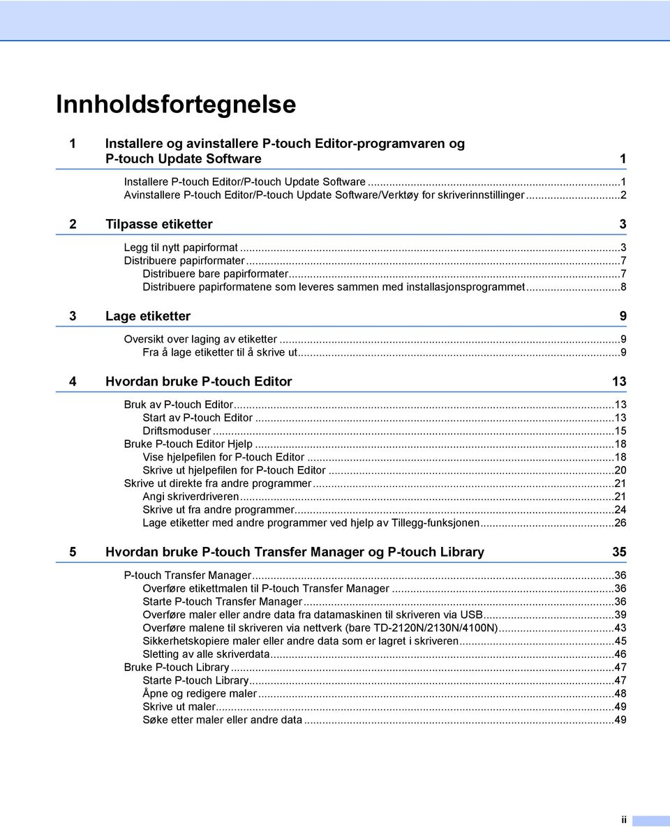 ..7 Distribuere bare papirformater...7 Distribuere papirformatene som leveres sammen med installasjonsprogrammet...8 3 Lage etiketter 9 Oversikt over laging av etiketter.