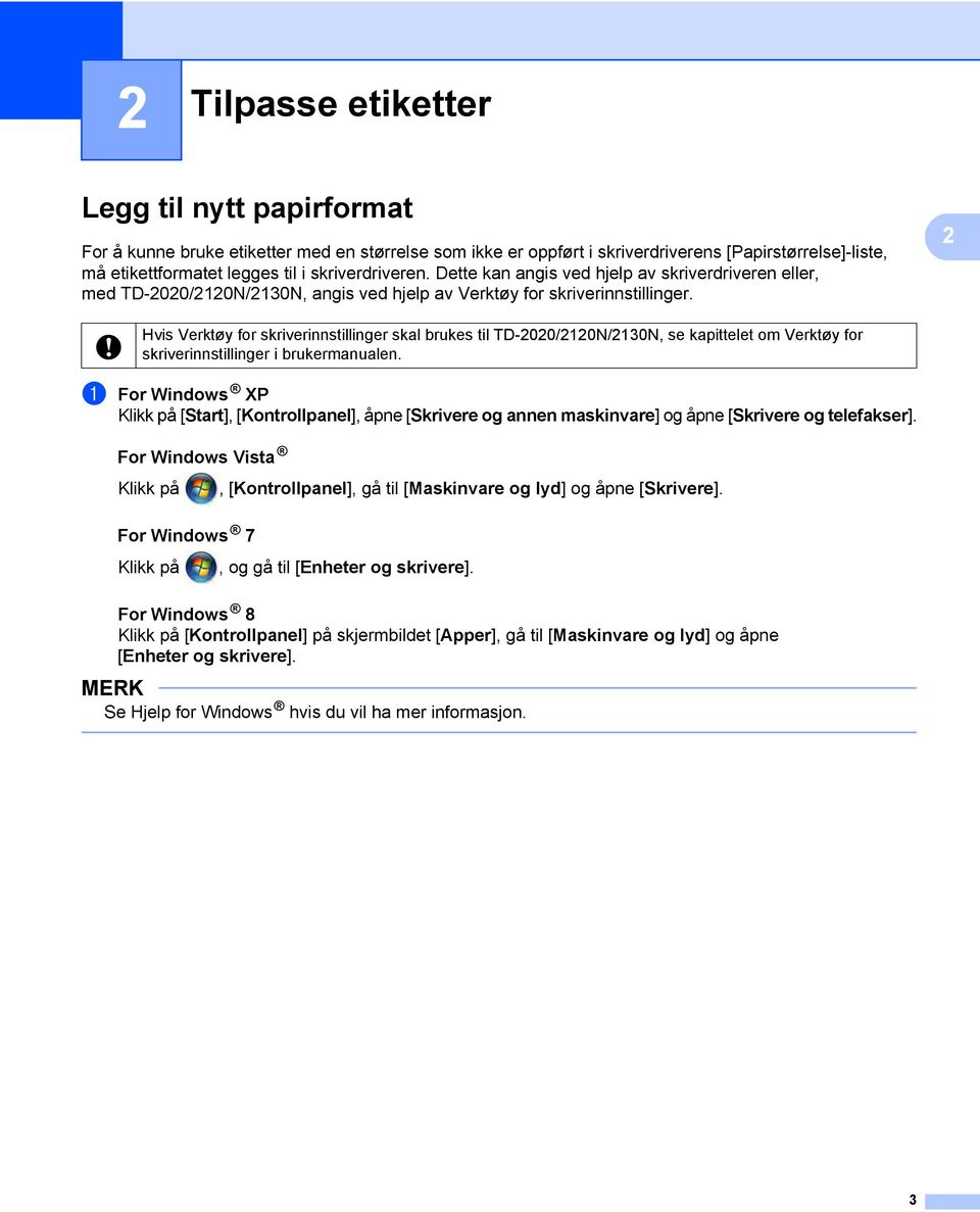2 Hvis Verktøy for skriverinnstillinger skal brukes til TD-2020/2120N/2130N, se kapittelet om Verktøy for skriverinnstillinger i brukermanualen.