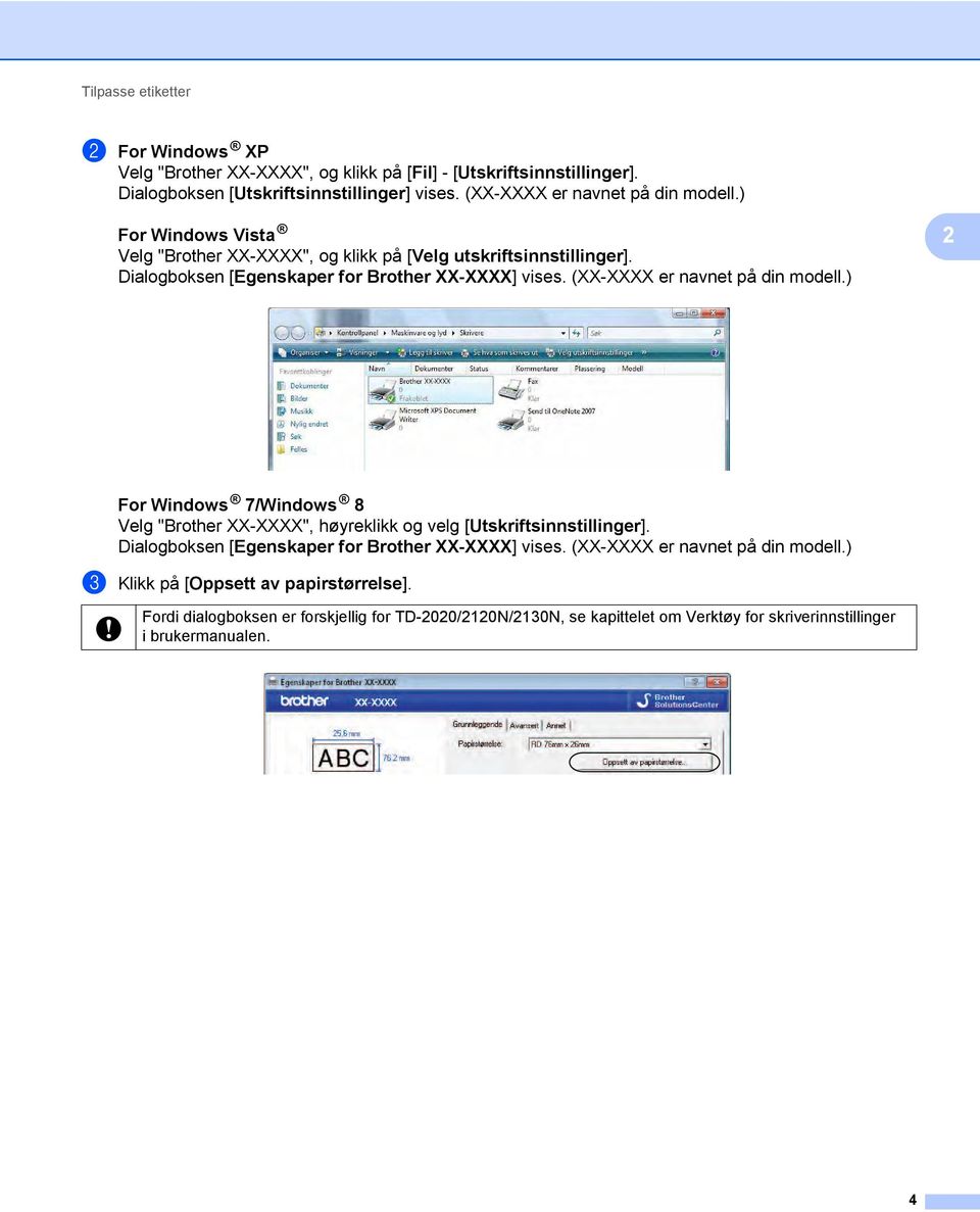 (XX-XXXX er navnet på din modell.) 2 For Windows 7/Windows 8 Velg "Brother XX-XXXX", høyreklikk og velg [Utskriftsinnstillinger].