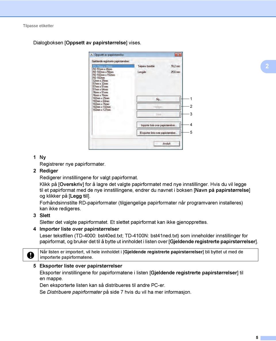 Hvis du vil legge til et papirformat med de nye innstillingene, endrer du navnet i boksen [Navn på papirstørrelse] og klikker på [Legg til].