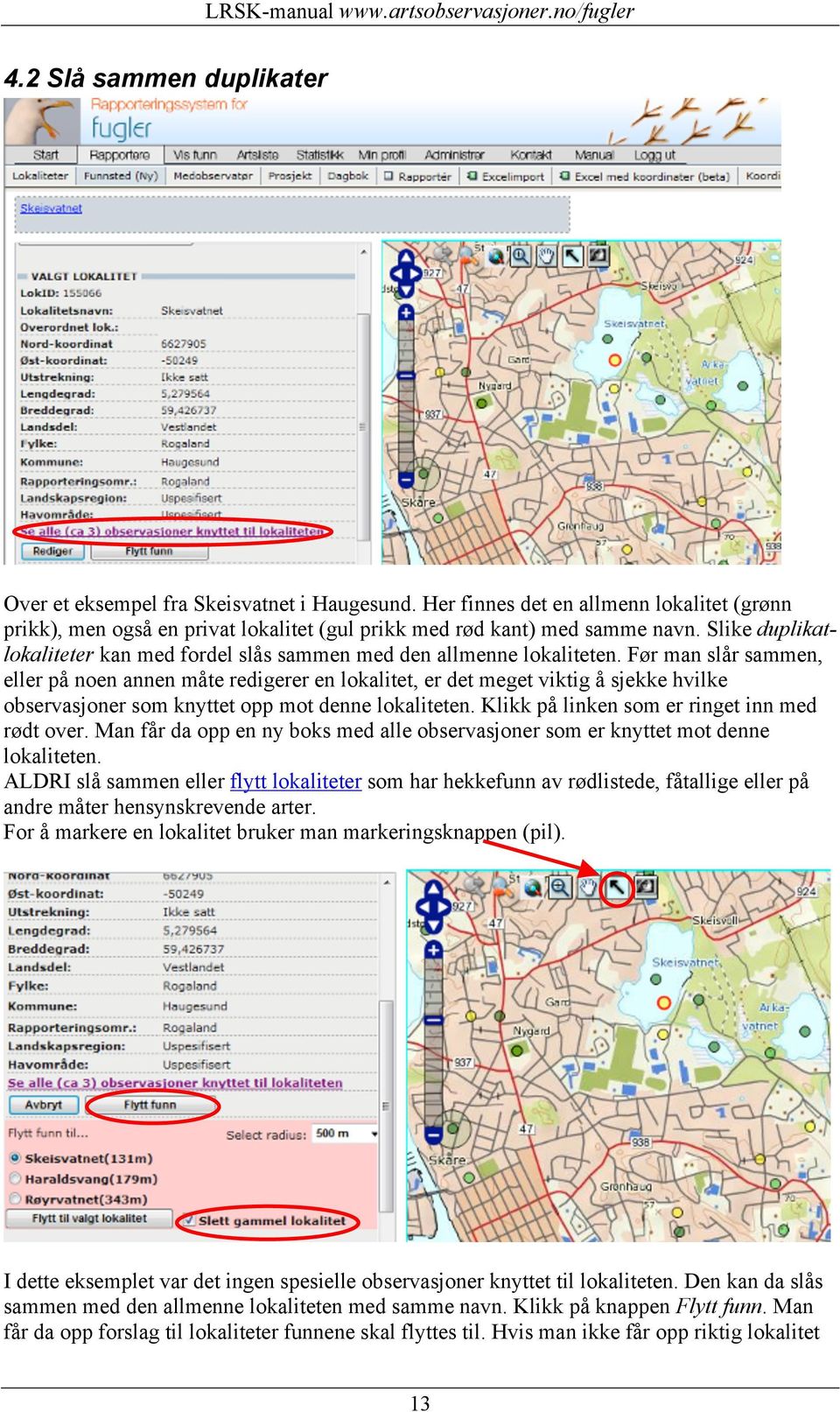 Før man slår sammen, eller på noen annen måte redigerer en lokalitet, er det meget viktig å sjekke hvilke observasjoner som knyttet opp mot denne lokaliteten.