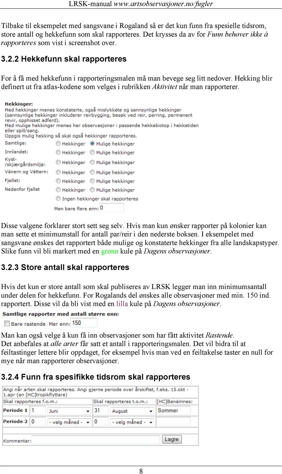 Hekking blir definert ut fra atlas-kodene som velges i rubrikken Aktivitet når man rapporterer. Disse valgene forklarer stort sett seg selv.