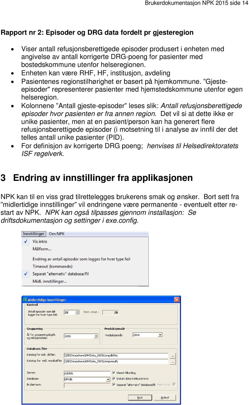 Gjesteepisoder" representerer pasienter med hjemstedskommune utenfor egen helseregion.