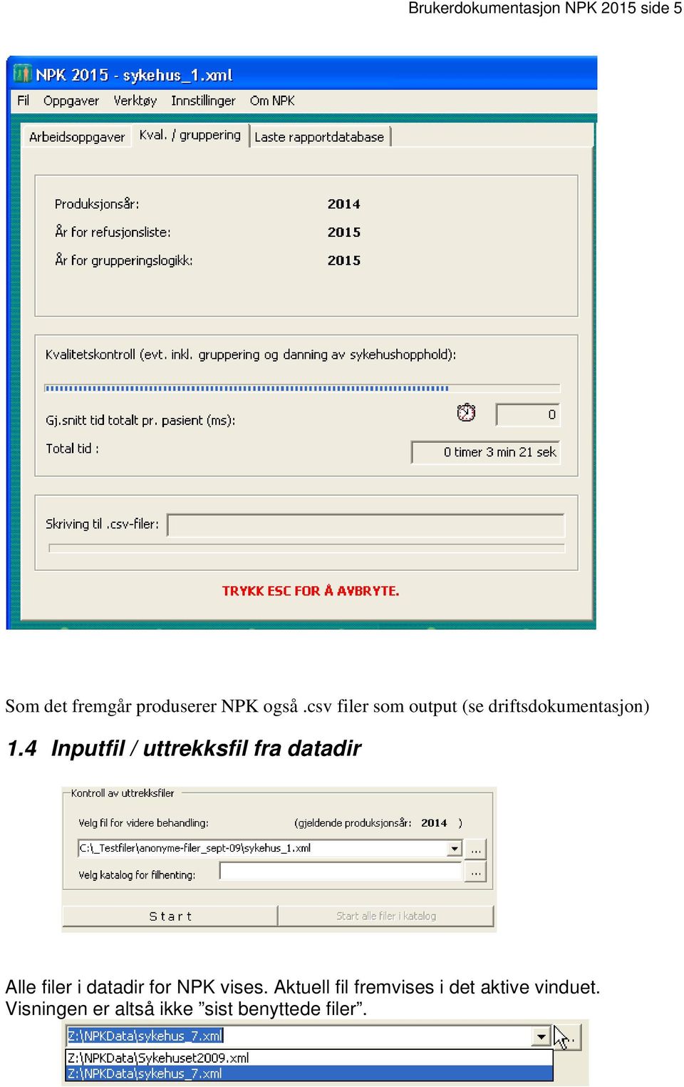 4 Inputfil / uttrekksfil fra datadir Alle filer i datadir for NPK