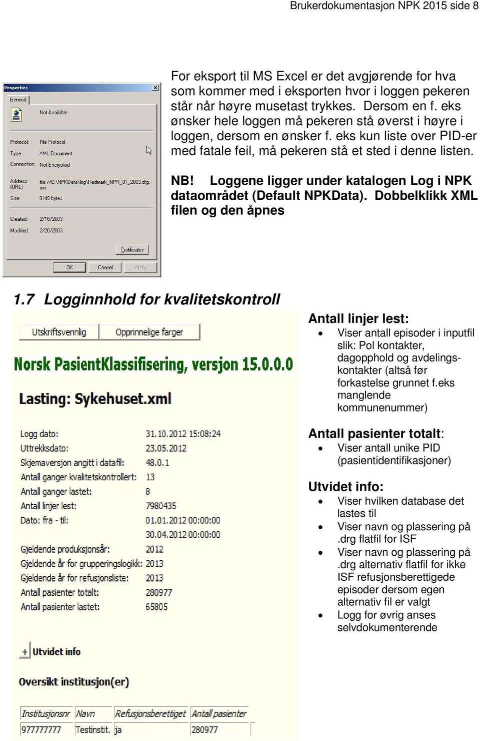 Loggene ligger under katalogen Log i NPK dataområdet (Default NPKData). Dobbelklikk XML filen og den åpnes 1.