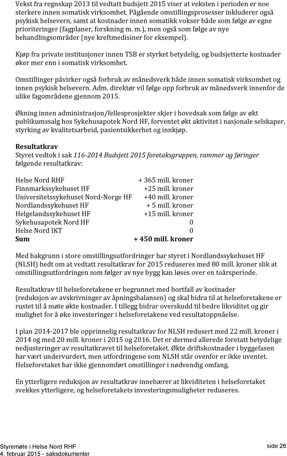 m.), men også som følge av nye behandlingsområder (nye kreftmedisiner for eksempel).