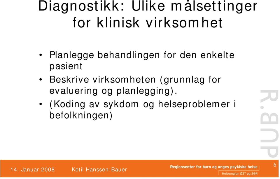 virksomheten (grunnlag for evaluering og planlegging).