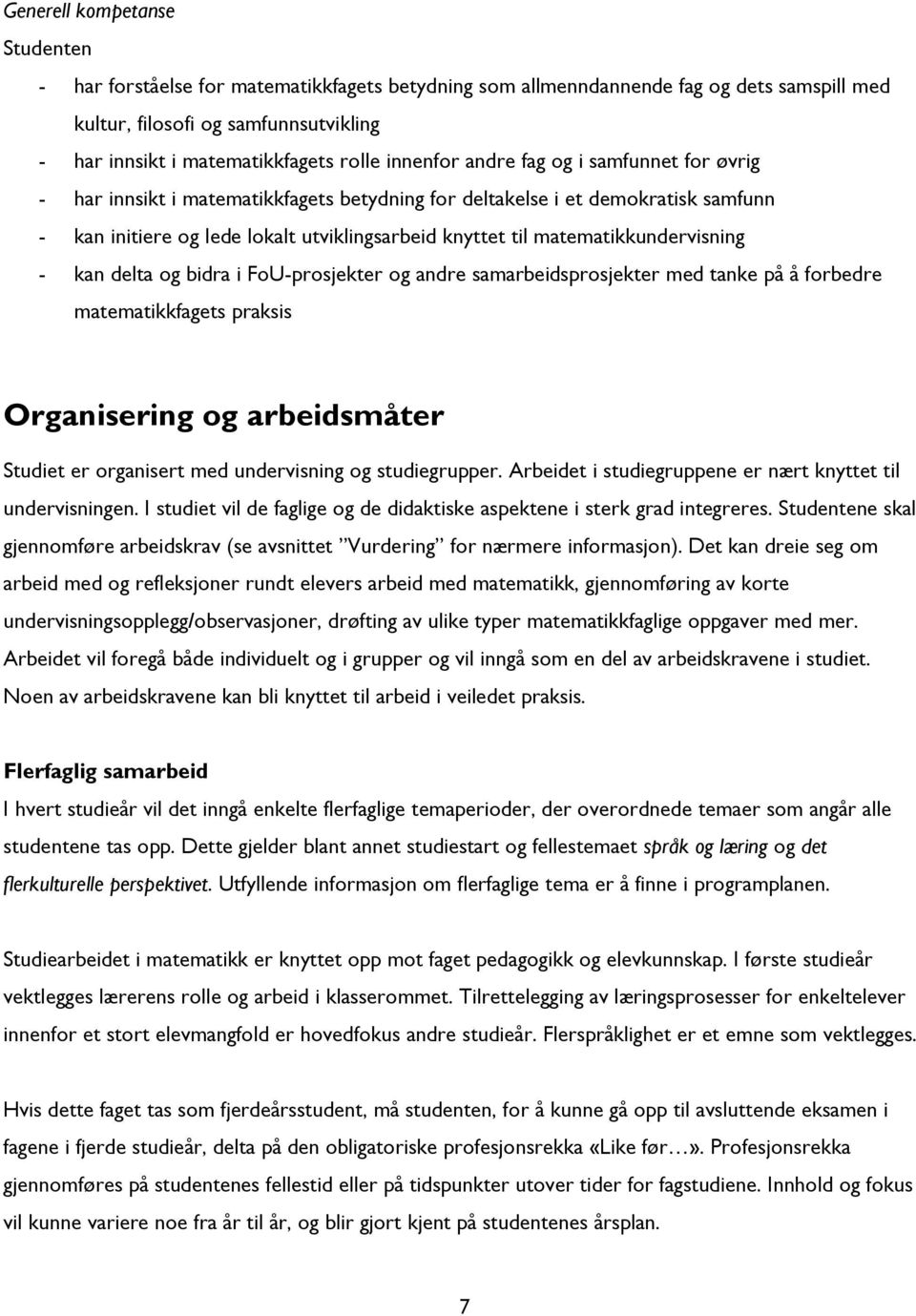 matematikkundervisning - kan delta og bidra i FoU-prosjekter og andre samarbeidsprosjekter med tanke på å forbedre matematikkfagets praksis Organisering og arbeidsmåter Studiet er organisert med