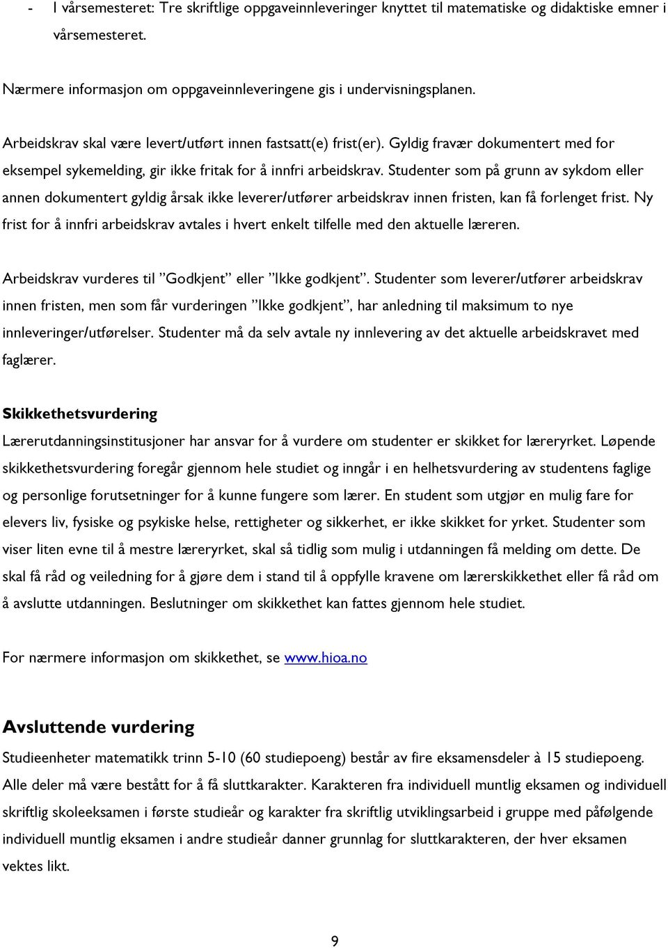 Studenter som på grunn av sykdom eller annen dokumentert gyldig årsak ikke leverer/utfører arbeidskrav innen fristen, kan få forlenget frist.