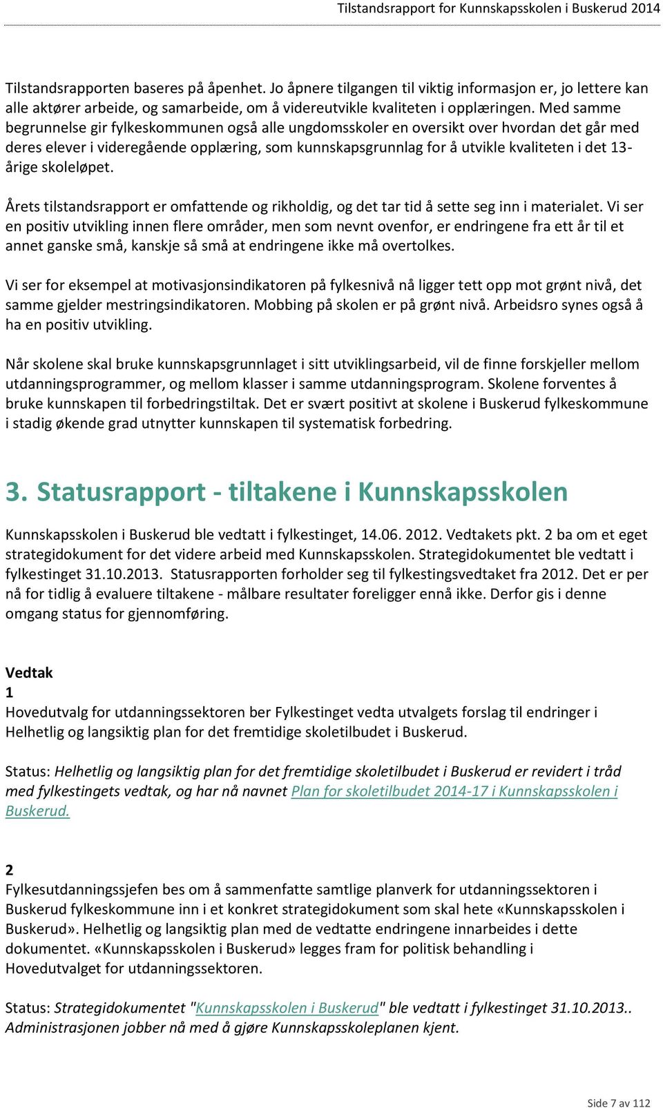 årige skoleløpet. Årets tilstandsrapport er omfattende og rikholdig, og det tar tid å sette seg inn i materialet.