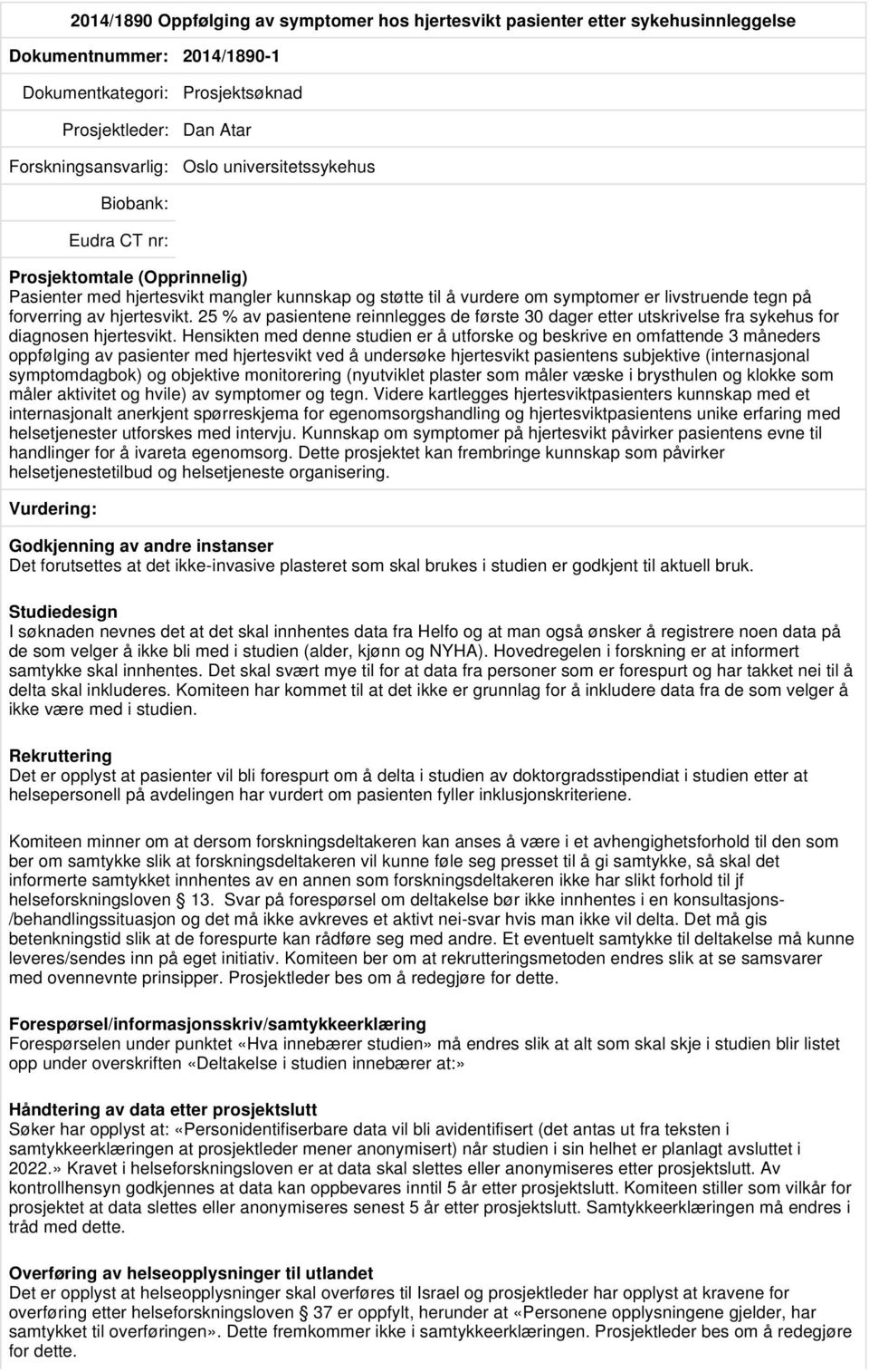 25 % av pasientene reinnlegges de første 30 dager etter utskrivelse fra sykehus for diagnosen hjertesvikt.