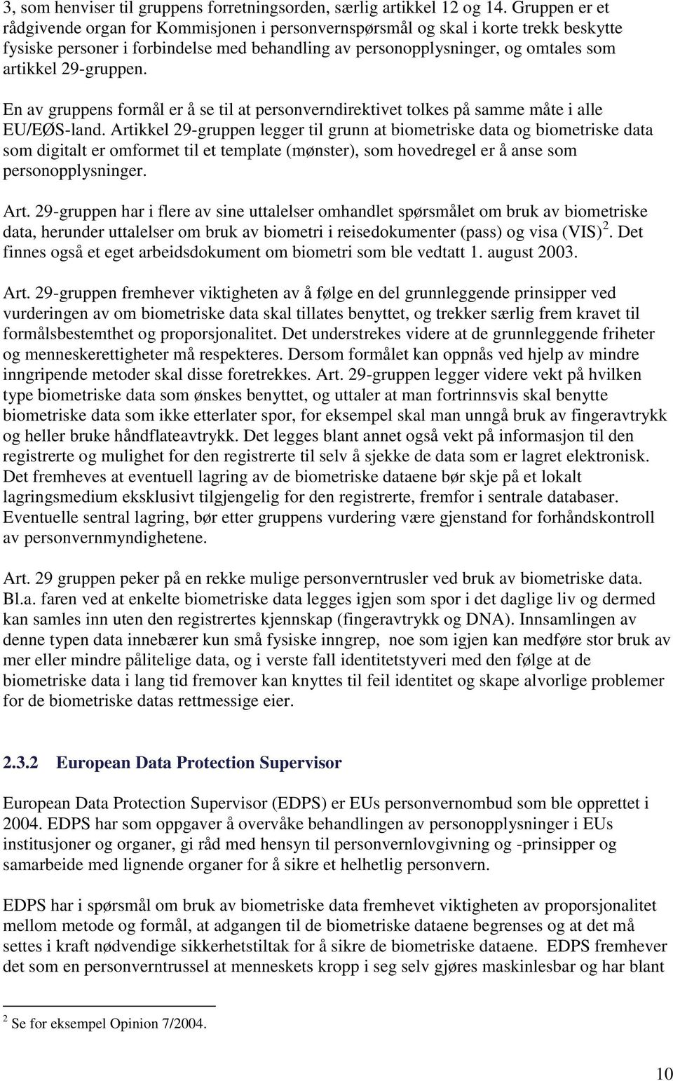 29-gruppen. En av gruppens formål er å se til at personverndirektivet tolkes på samme måte i alle EU/EØS-land.