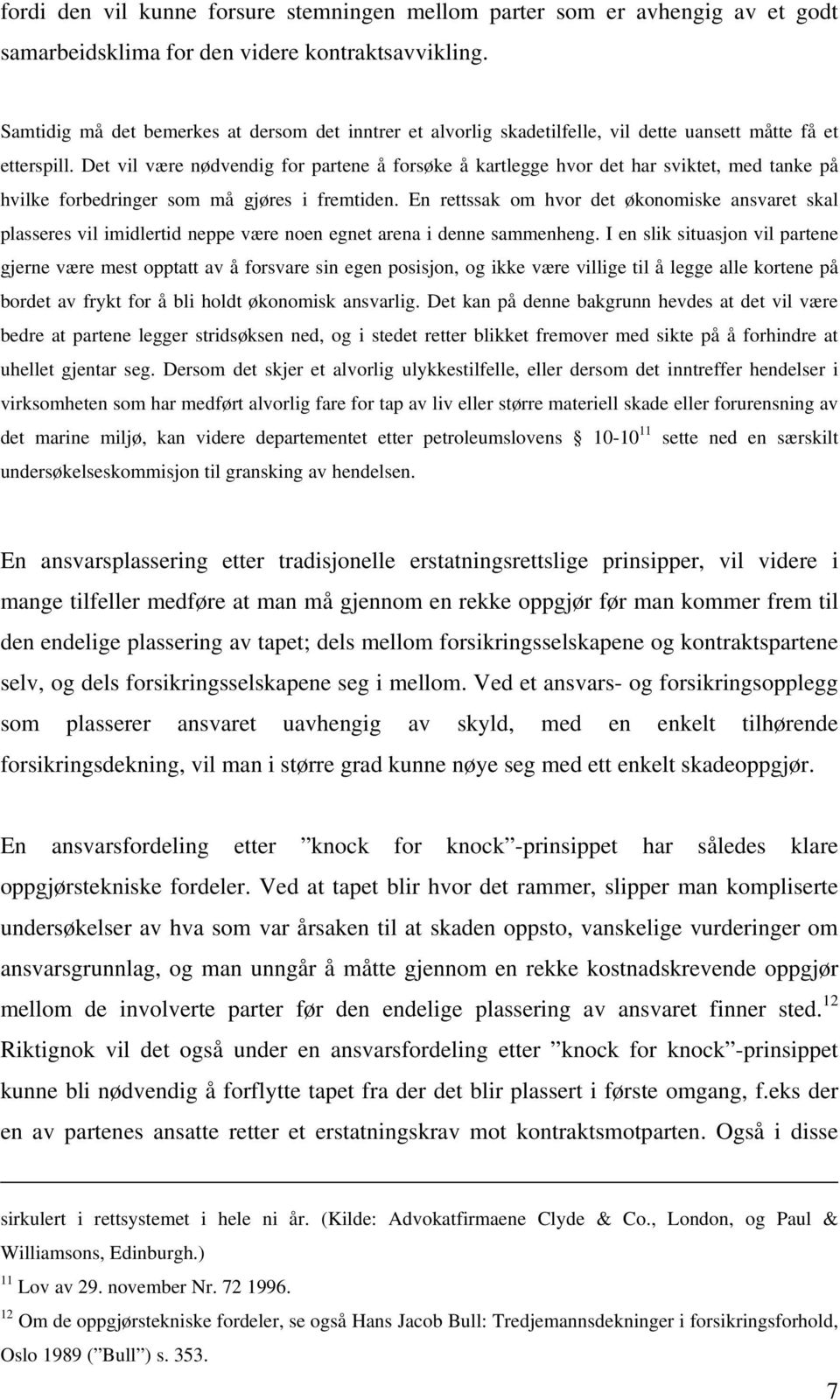 Det vil være nødvendig for partene å forsøke å kartlegge hvor det har sviktet, med tanke på hvilke forbedringer som må gjøres i fremtiden.