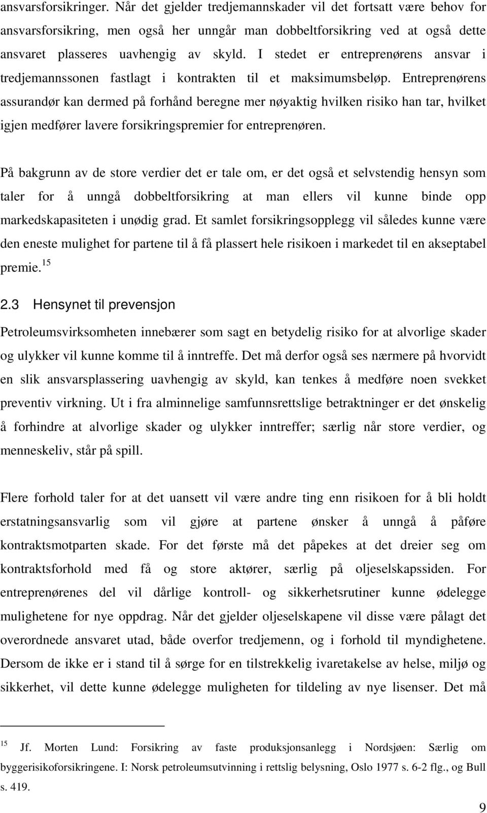 I stedet er entreprenørens ansvar i tredjemannssonen fastlagt i kontrakten til et maksimumsbeløp.