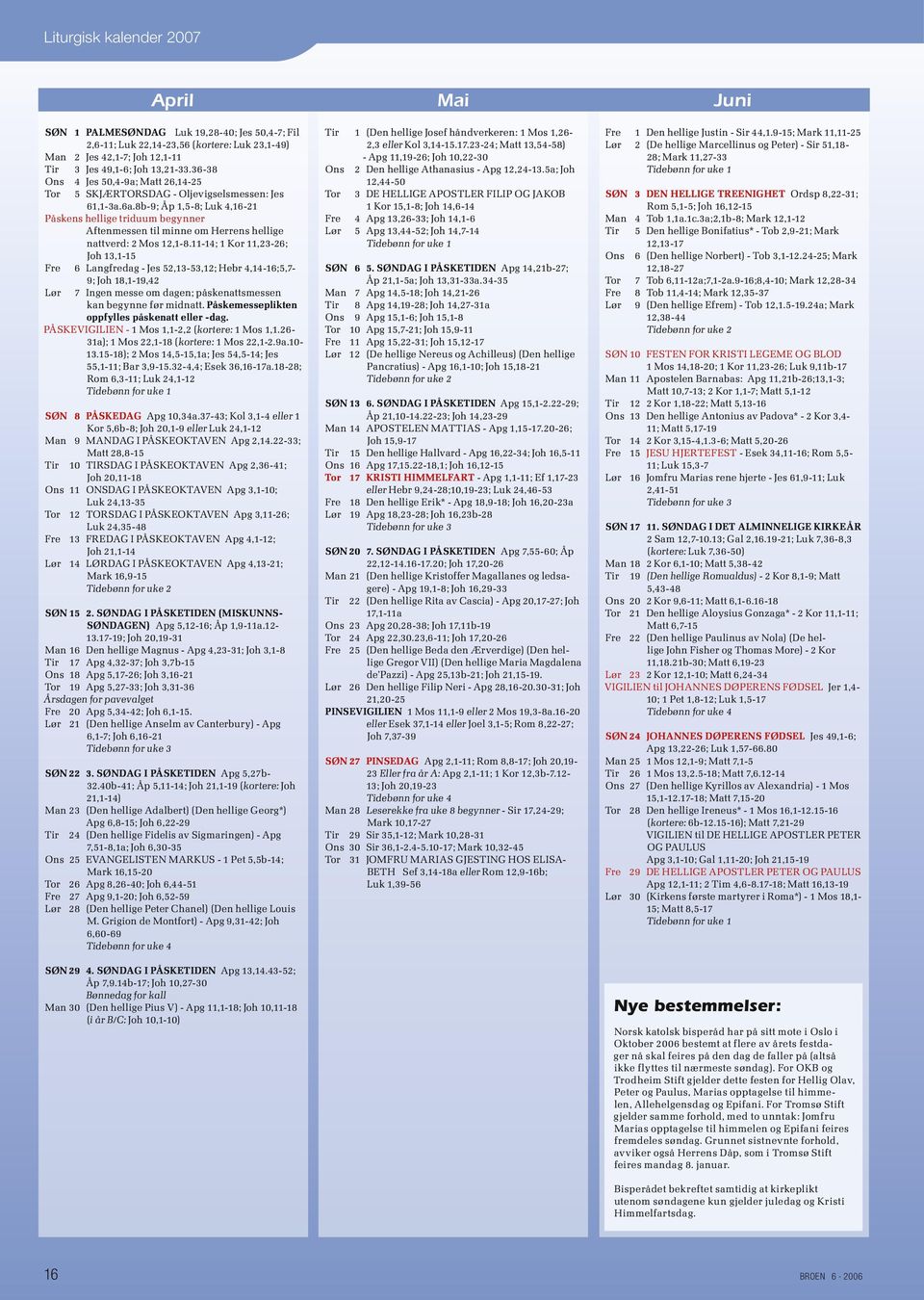 8b-9; Åp 1,5-8; Luk 4,16-21 Påskens hellige triduum begynner Aftenmessen til minne om Herrens hellige nattverd: 2 Mos 12,1-8.