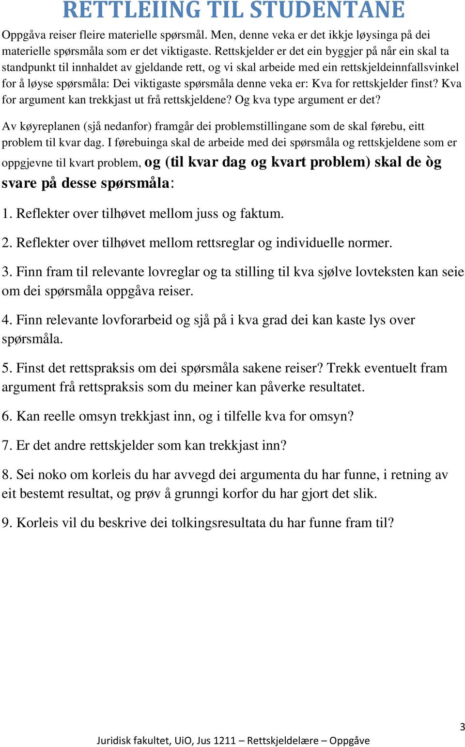 denne veka er: Kva for rettskjelder finst? Kva for argument kan trekkjast ut frå rettskjeldene? Og kva type argument er det?