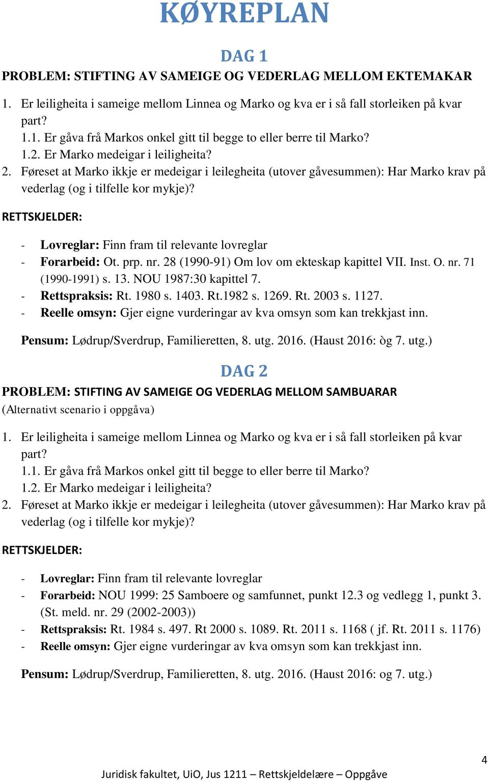 28 (1990-91) Om lov om ekteskap kapittel VII. Inst. O. nr. 71 (1990-1991) s. 13. NOU 1987:30 kapittel 7. - Rettspraksis: Rt. 1980 s. 1403. Rt.1982 s. 1269. Rt. 2003 s. 1127.