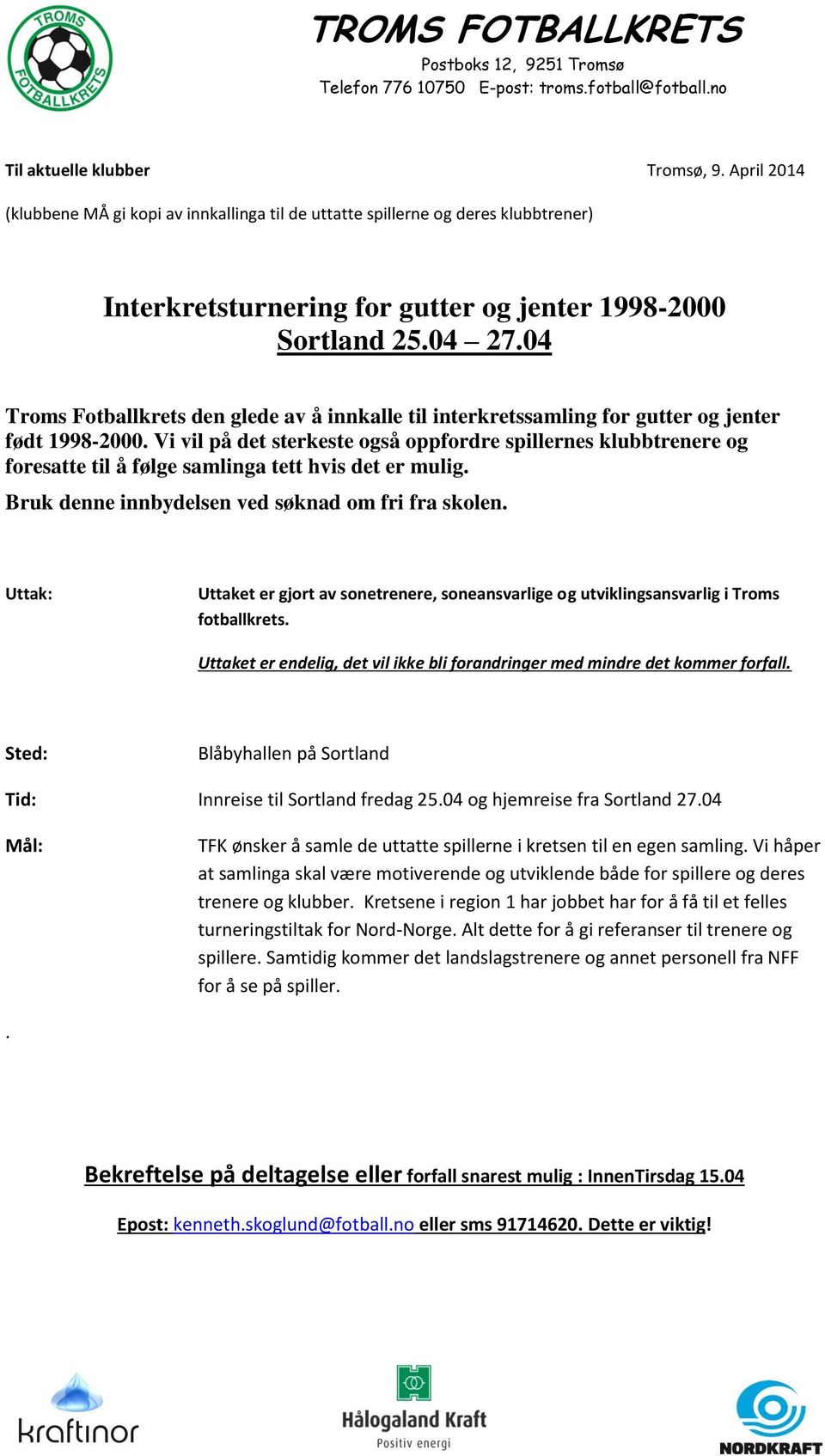 Vi vil på det sterkeste også oppfordre spillernes klubbtrenere og foresatte til å følge samlinga tett hvis det er mulig. Bruk denne innbydelsen ved søknad om fri fra skolen.