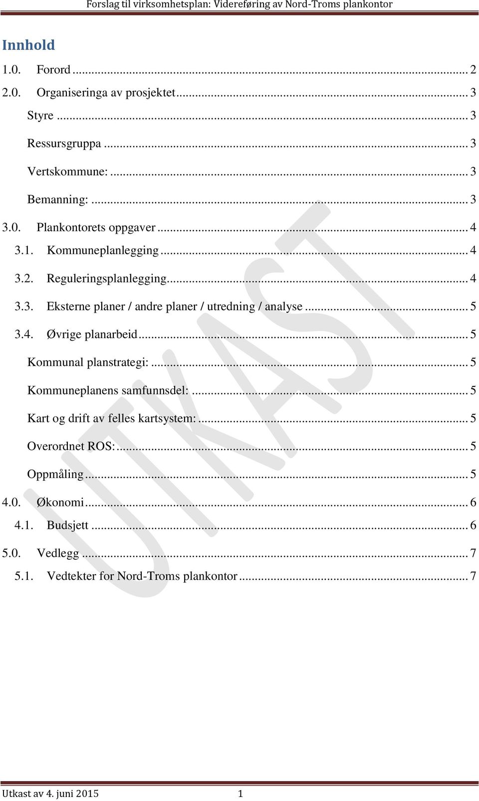 .. 5 Kommunal planstrategi:... 5 Kommuneplanens samfunnsdel:... 5 Kart og drift av felles kartsystem:... 5 Overordnet ROS:... 5 Oppmåling... 5 4.